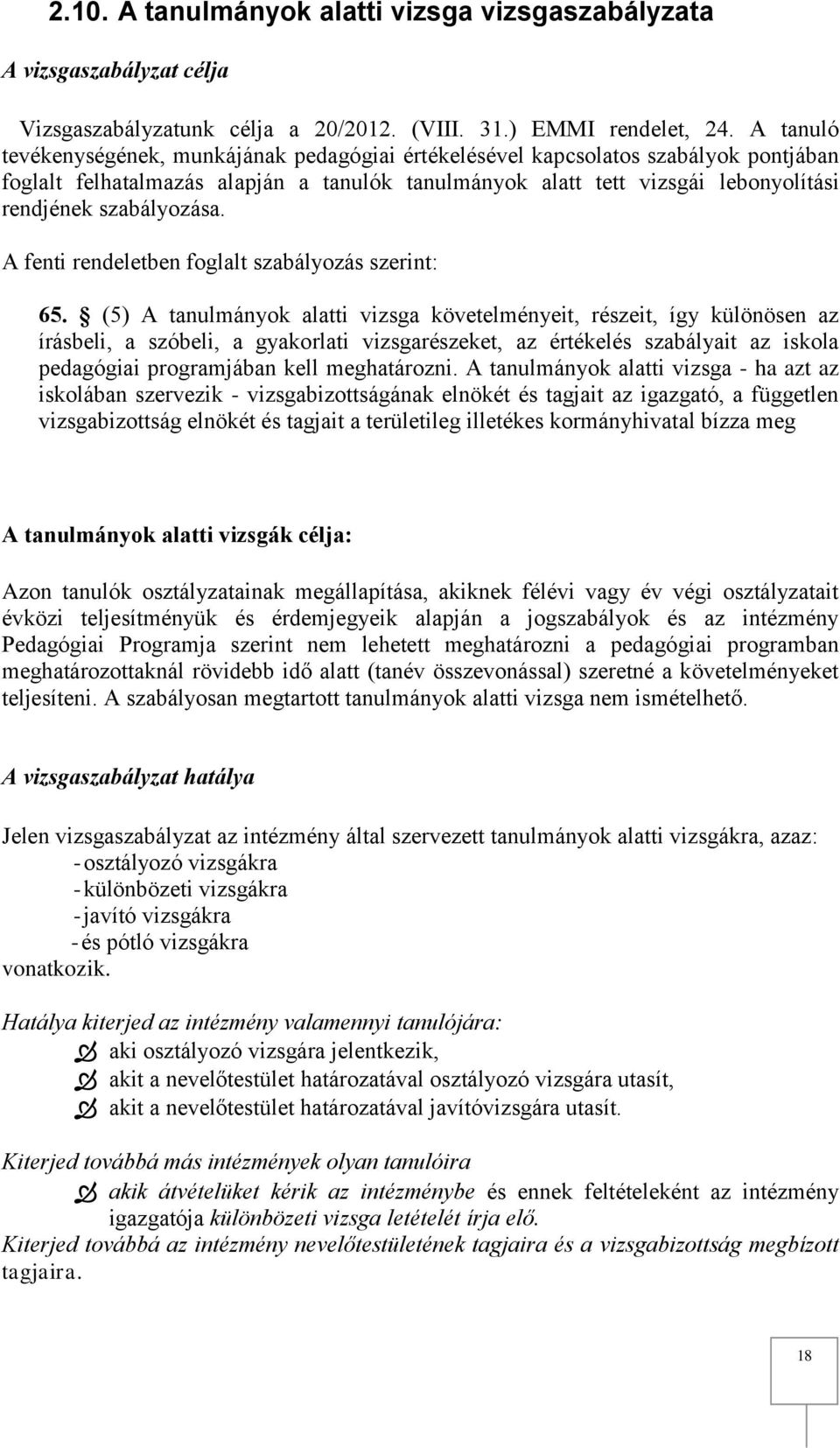 szabályozása. A fenti rendeletben foglalt szabályozás szerint: 65.