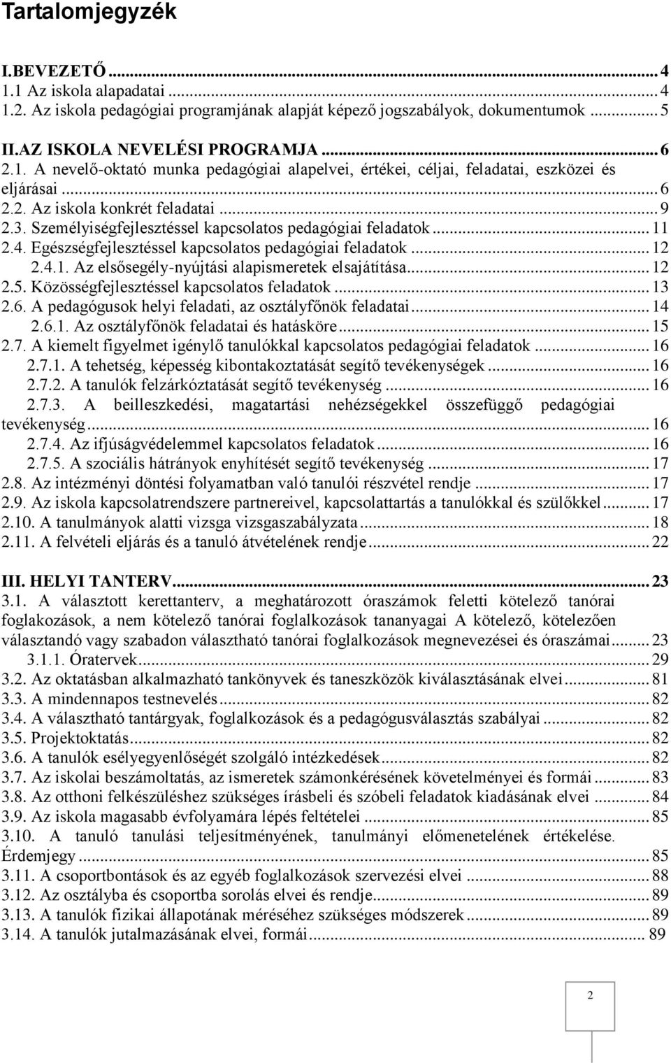 .. 12 2.5. Közösségfejlesztéssel kapcsolatos feladatok... 13 2.6. A pedagógusok helyi feladati, az osztályfőnök feladatai... 14 2.6.1. Az osztályfőnök feladatai és hatásköre... 15 2.7.