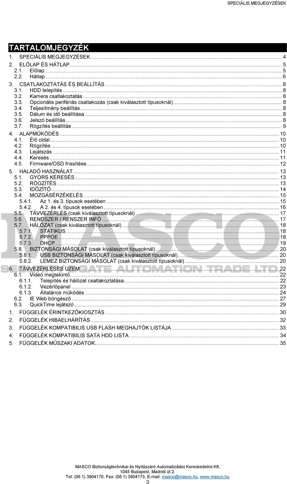 .. 9 4. ALAPMŰKÖDÉS... 10 4.1. Élő oldal... 10 4.2. Rögzítés... 10 4.3. Lejátszás... 11 4.4. Keresés... 11 4.5. Firmware/OSD frissítése... 12 5. HALADÓ HASZNÁLAT... 13 5.1. GYORS KERESÉS... 13 5.2. RÖGZÍTÉS.