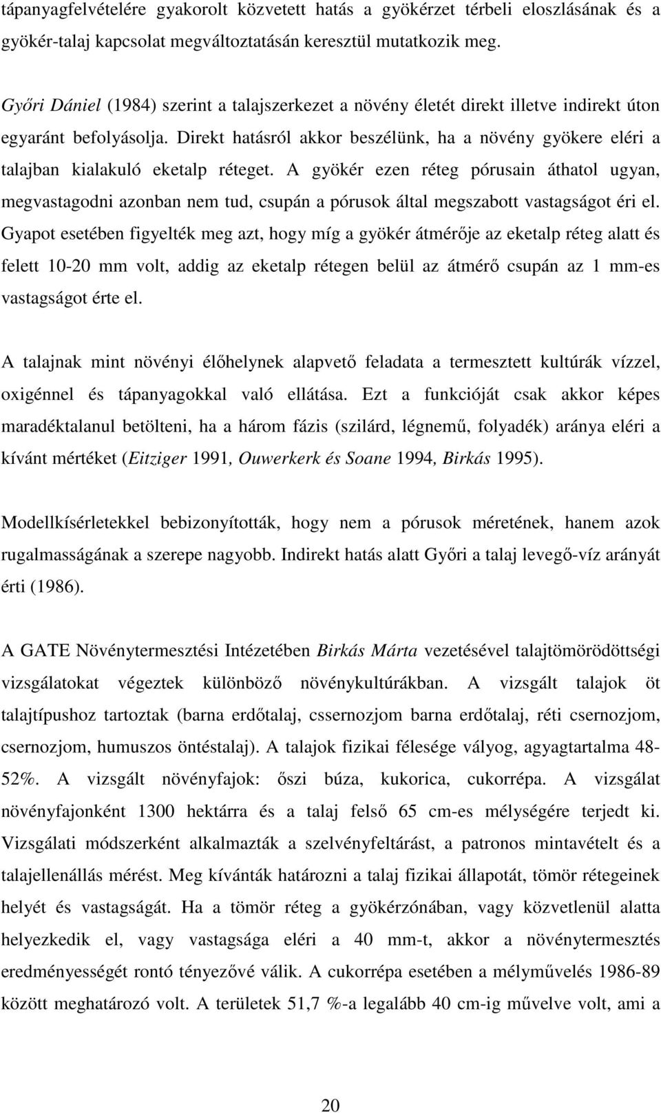 Direkt hatásról akkor beszélünk, ha a növény gyökere eléri a talajban kialakuló eketalp réteget.