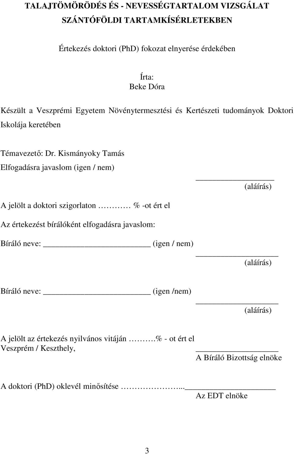 Kismányoky Tamás Elfogadásra javaslom (igen / nem) (aláírás) A jelölt a doktori szigorlaton % -ot ért el Az értekezést bírálóként elfogadásra javaslom: Bíráló