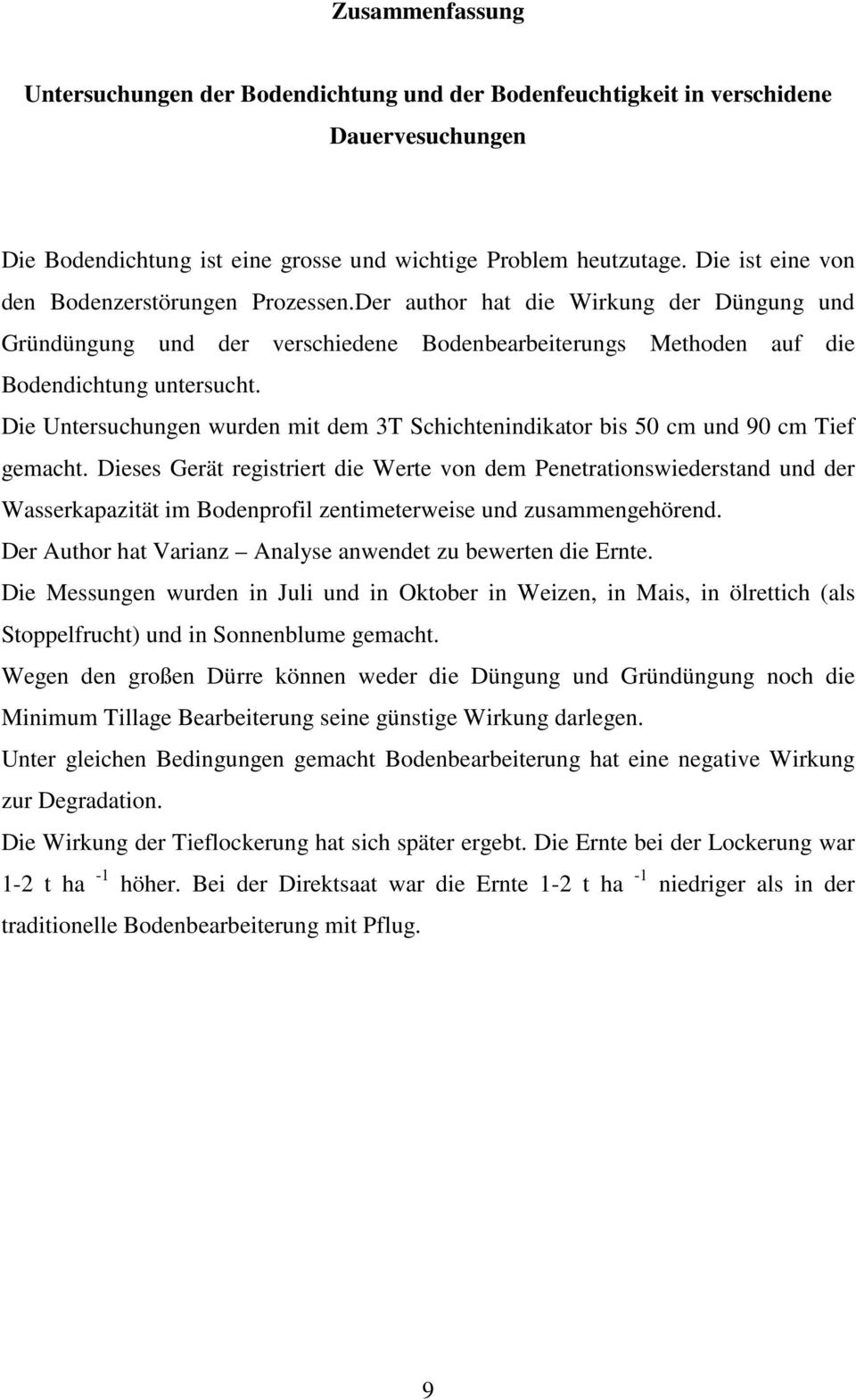 Die Untersuchungen wurden mit dem 3T Schichtenindikator bis 5 cm und 9 cm Tief gemacht.