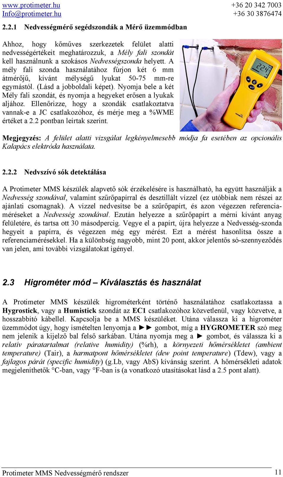 Nyomja bele a két Mély fali szondát, és nyomja a hegyeket erősen a lyukak aljához. Ellenőrizze, hogy a szondák csatlakoztatva vannak-e a JC csatlakozóhoz, és mérje meg a %WME értéket a 2.