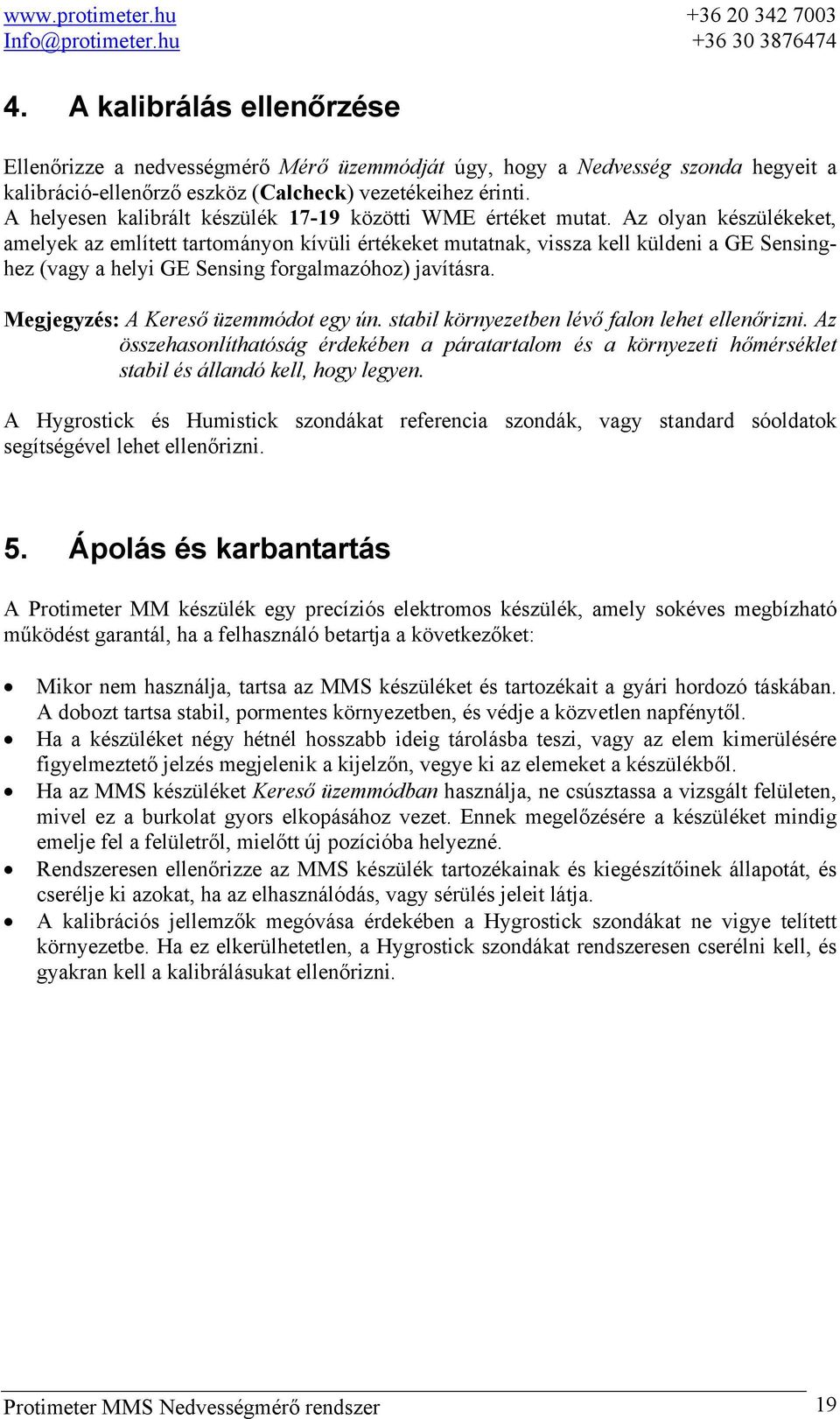 Az olyan készülékeket, amelyek az említett tartományon kívüli értékeket mutatnak, vissza kell küldeni a GE Sensinghez (vagy a helyi GE Sensing forgalmazóhoz) javításra.