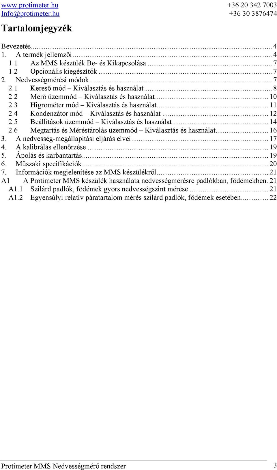 5 Beállítások üzemmód Kiválasztás és használat... 14 2.6 Megtartás és Méréstárolás üzemmód Kiválasztás és használat... 16 3. A nedvesség-megállapítási eljárás elvei... 17 4. A kalibrálás ellenőrzése.