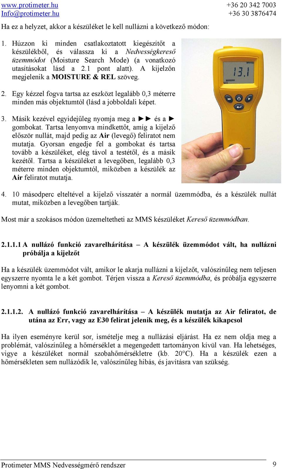 A kijelzőn megjelenik a MOISTURE & REL szöveg. 2. Egy kézzel fogva tartsa az eszközt legalább 0,3 méterre minden más objektumtól (lásd a jobboldali képet. 3.