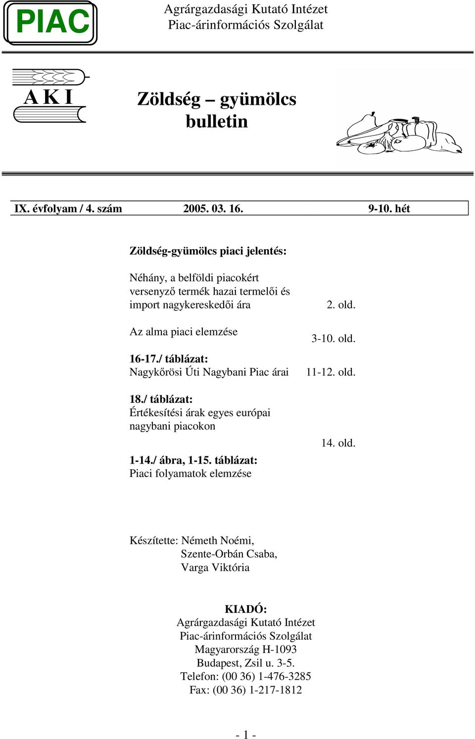 16-17./ táblázat: Nagykrösi Úti Nagybani Piac árai 18./ táblázat: Értékesítési árak egyes európai nagybani piacokon 1-14./ ábra, 1-15.