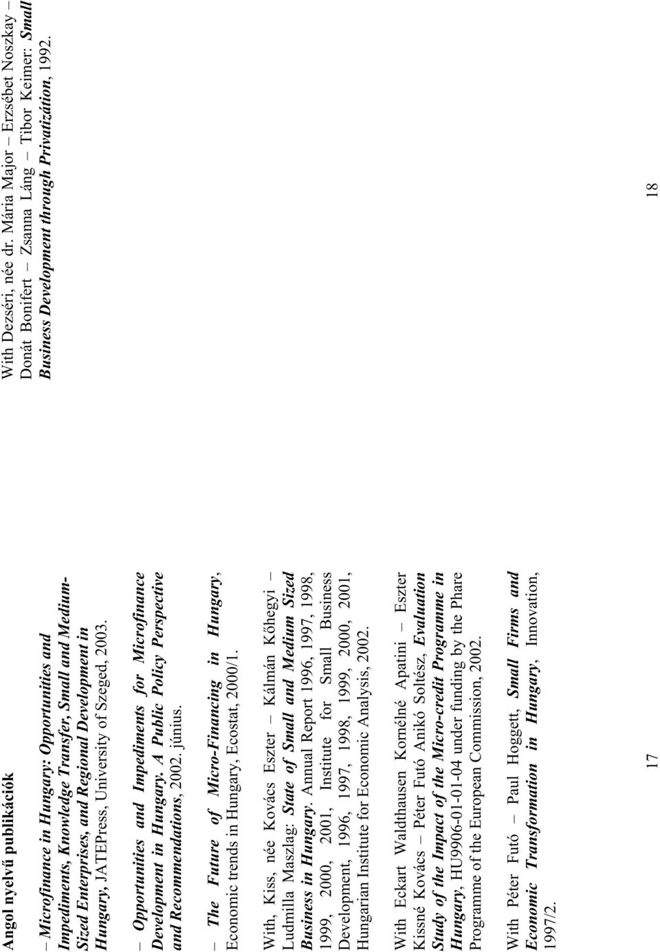 Impediments, Knowledge Transfer, Small and Medium- Sized Enterprises, and Regional Development in Hungary, JATEPress, University of Szeged, 2003.