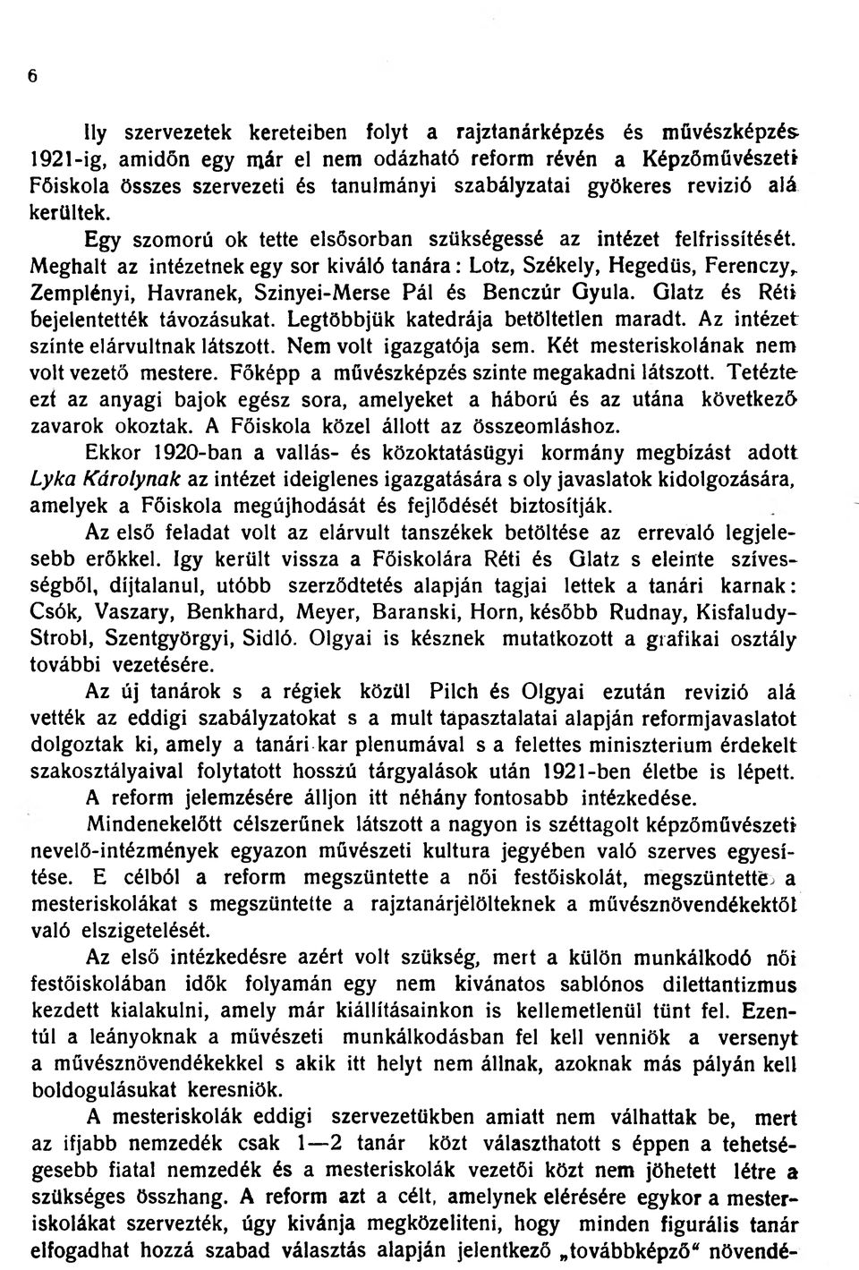 Meghalt az intézetnek egy sor kiváló tanára: Lotz, Székely, Hegedűs, Ferenczy^ Zemplényi, Havranek, Szinyei-Merse Pál és Benczúr Gyula. Glatz és Réti bejelentették távozásukat.