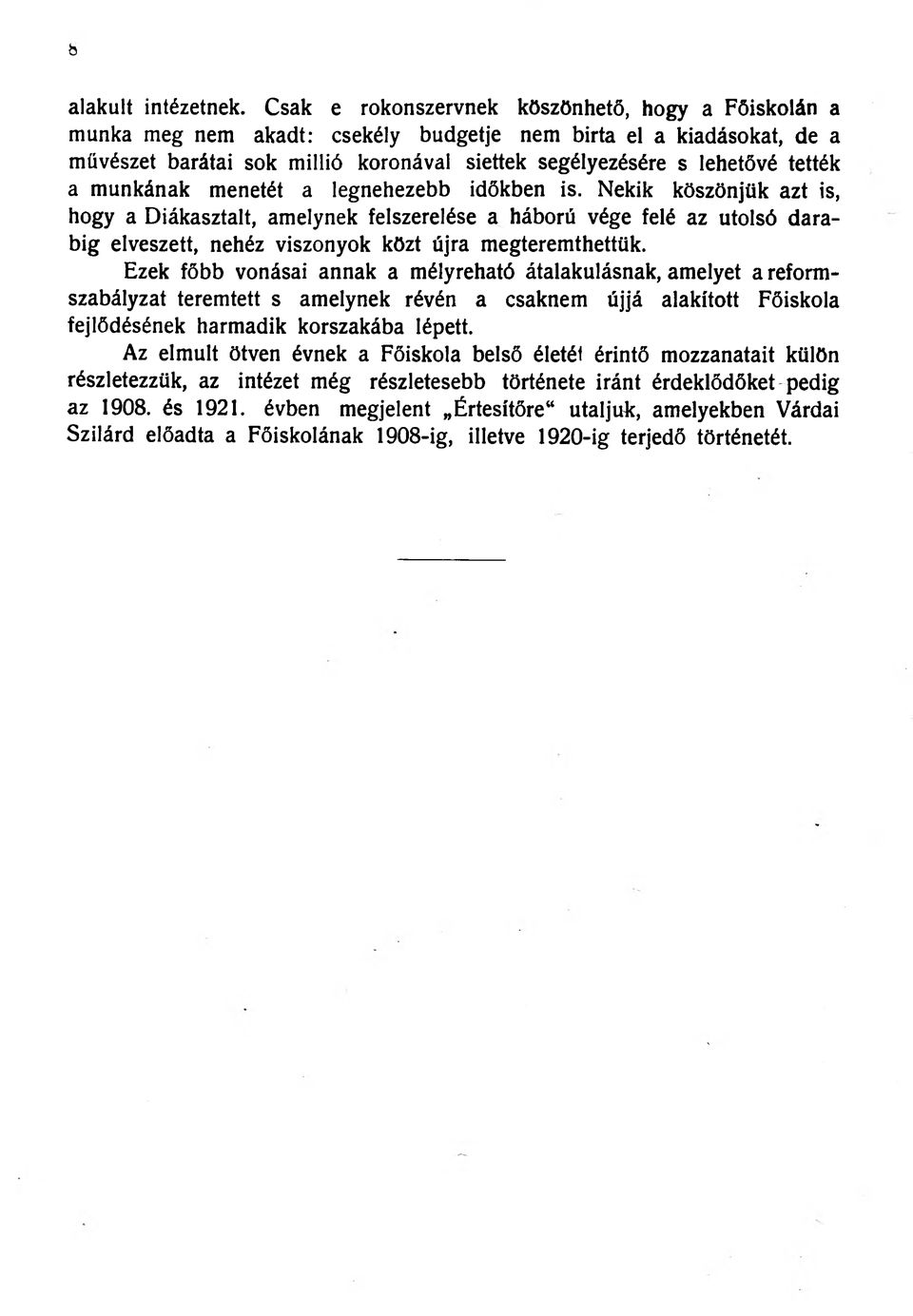 a munkának menetét a legnehezebb időkben is.