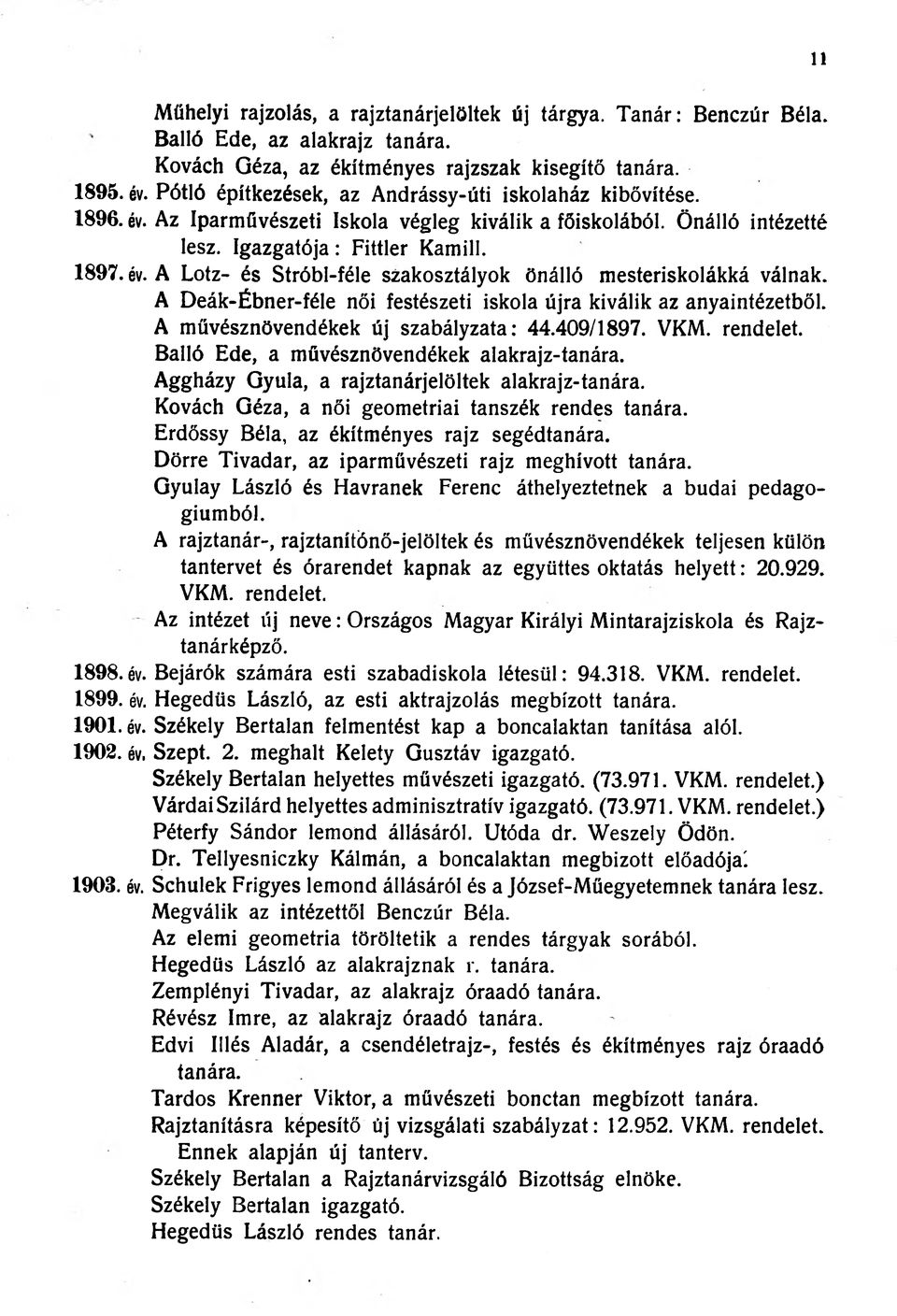 A Deák-Ébner-féle női festészeti iskola újra kiválik az anyaintézetből. A művésznövendékek új szabályzata: 44.409/1897. VKM. rendelet. Balló Ede, a müvésznövendékek alakrajz-tanára.