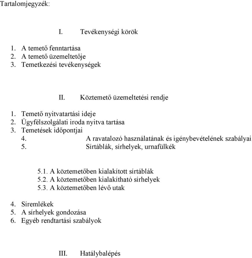 A ravatalozó használatának és igénybevételének szabályai 5. Sírtáblák, sírhelyek, urnafülkék 5.1. A köztemetőben kialakított sírtáblák 5.