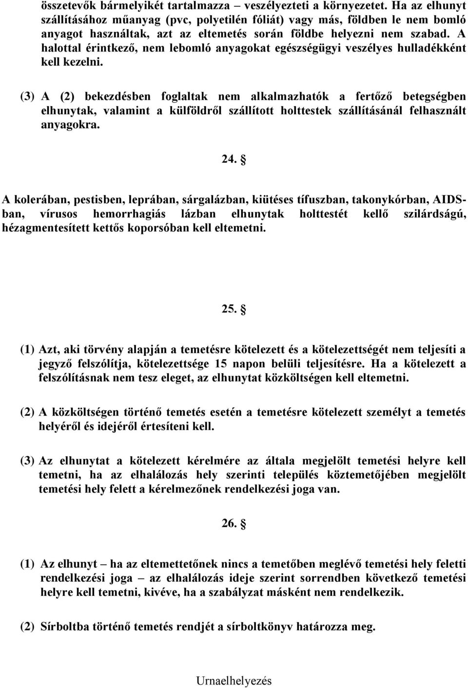 A halottal érintkező, nem lebomló anyagokat egészségügyi veszélyes hulladékként kell kezelni.