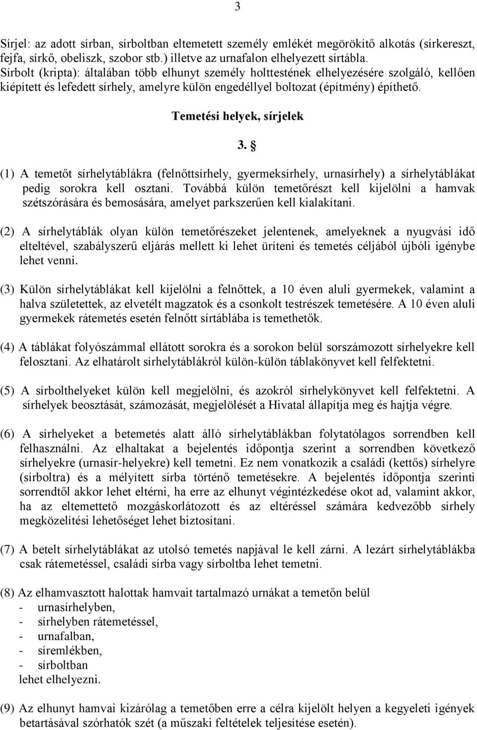 Temetési helyek, sírjelek 3. (1) A temetőt sírhelytáblákra (felnőttsírhely, gyermeksírhely, urnasírhely) a sírhelytáblákat pedig sorokra kell osztani.