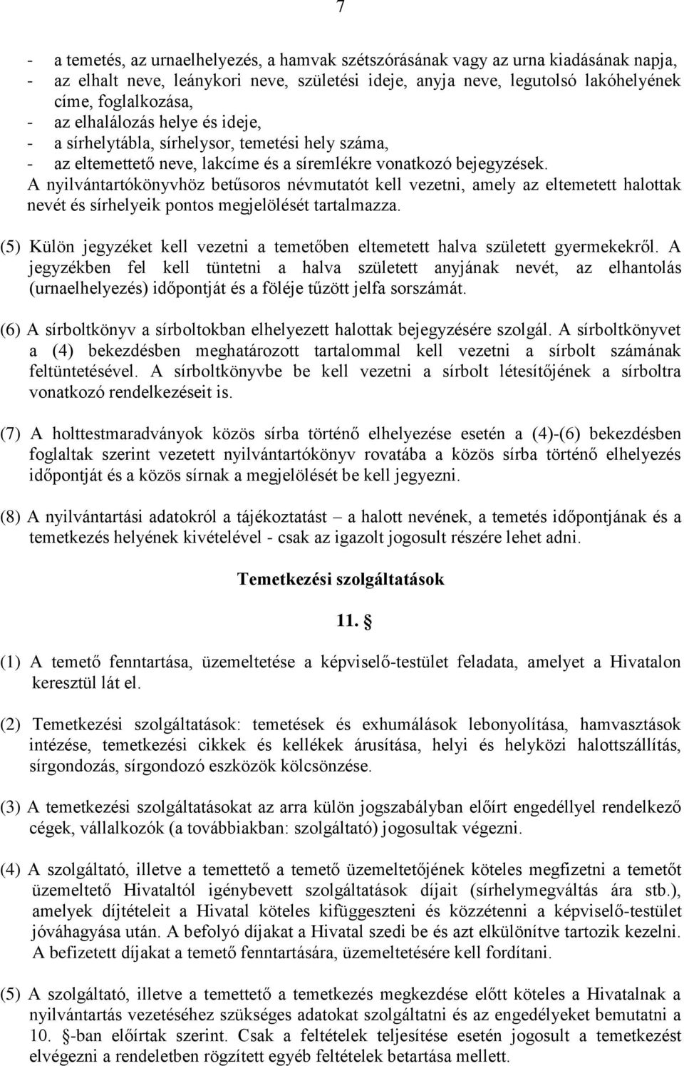 A nyilvántartókönyvhöz betűsoros névmutatót kell vezetni, amely az eltemetett halottak nevét és sírhelyeik pontos megjelölését tartalmazza.