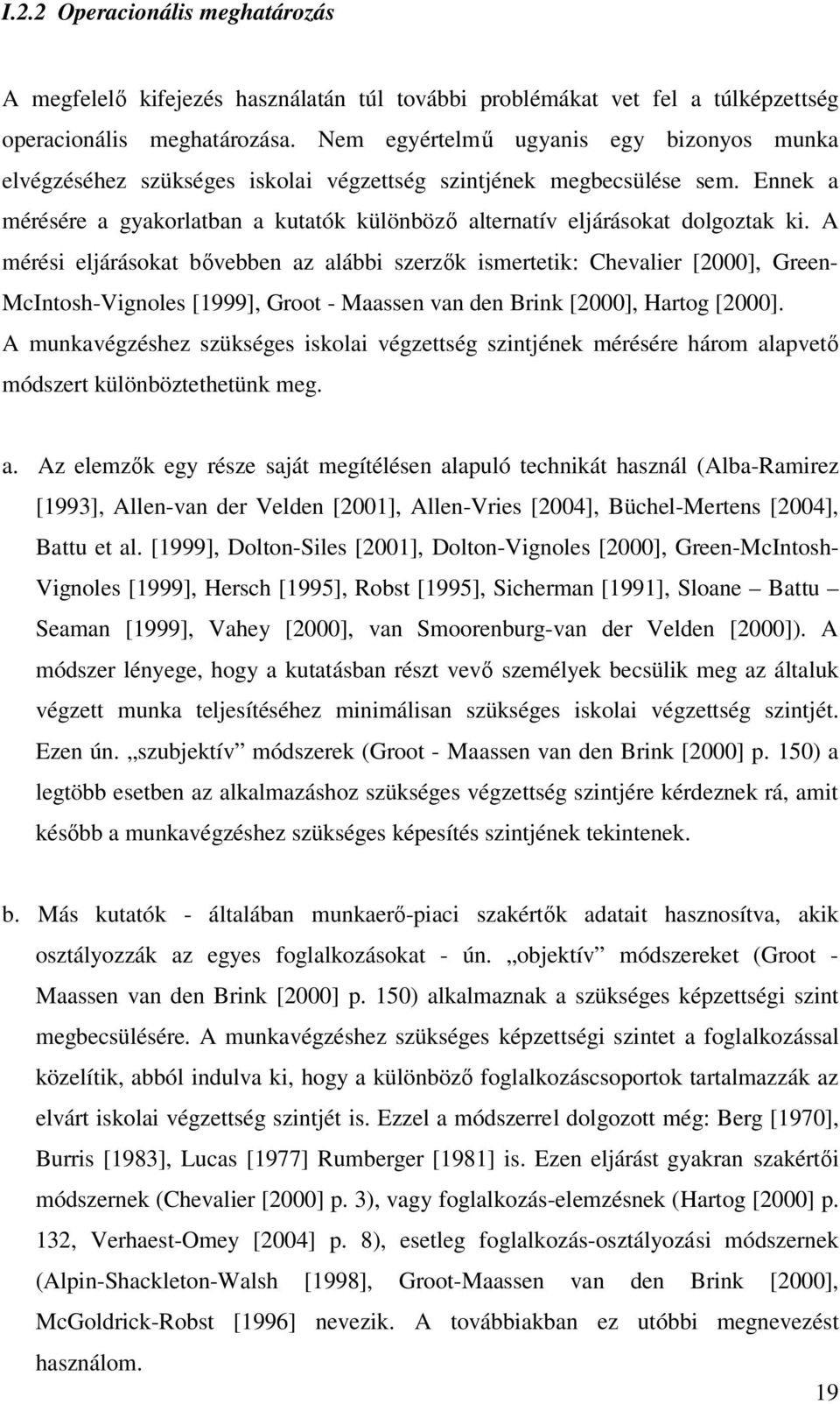 Ennek a mérésére a gyakorlatban a kutatók különbözı alternatív eljárásokat dolgoztak ki.