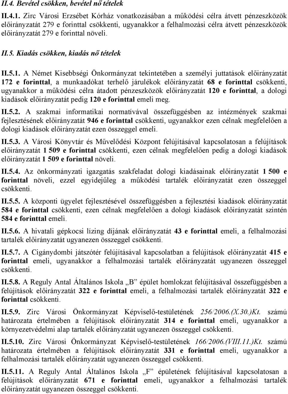 forinttal növeli. II.5. Kiadás csökken, kiadás nő tételek II.5.1.