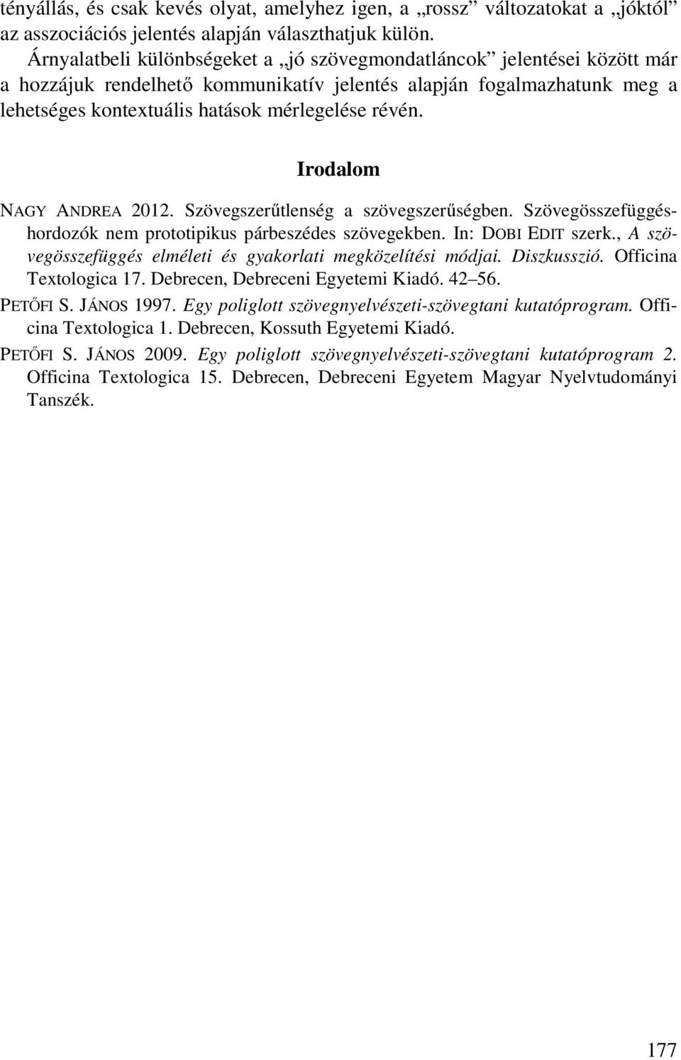 Irodalom NAGY ANDREA 2012. Szövegszerűtlenség a szövegszerűségben. Szövegösszefüggéshordozók nem prototipikus párbeszédes szövegekben. In: DOBI EDIT szerk.