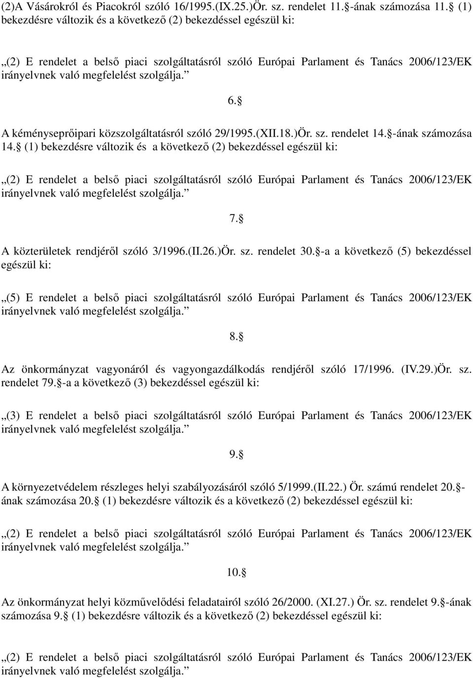 (II.26.)Ör. sz. rendelet 30. -a a következı (5) bekezdéssel (5) E rendelet a belsı piaci szolgáltatásról szóló Európai Parlament és Tanács 2006/123/EK 8.