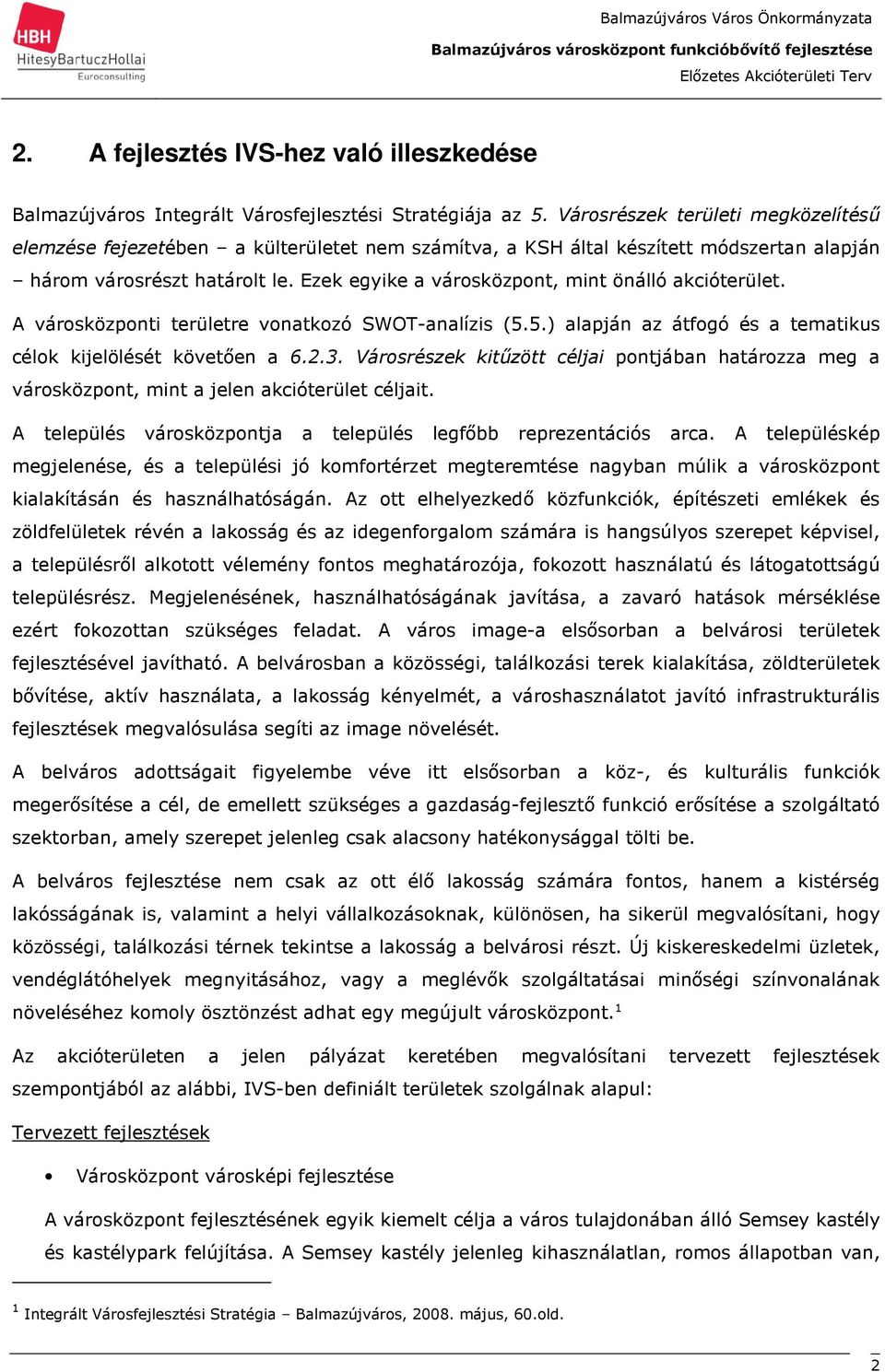 Városrészek területi megközelítéső elemzése fejezetében a külterületet nem számítva, a KSH által készített módszertan alapján három városrészt határolt le.