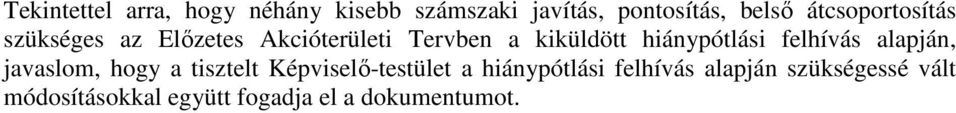 hiánypótlási felhívás alapján, javaslom, hogy a tisztelt Képviselı-testület a