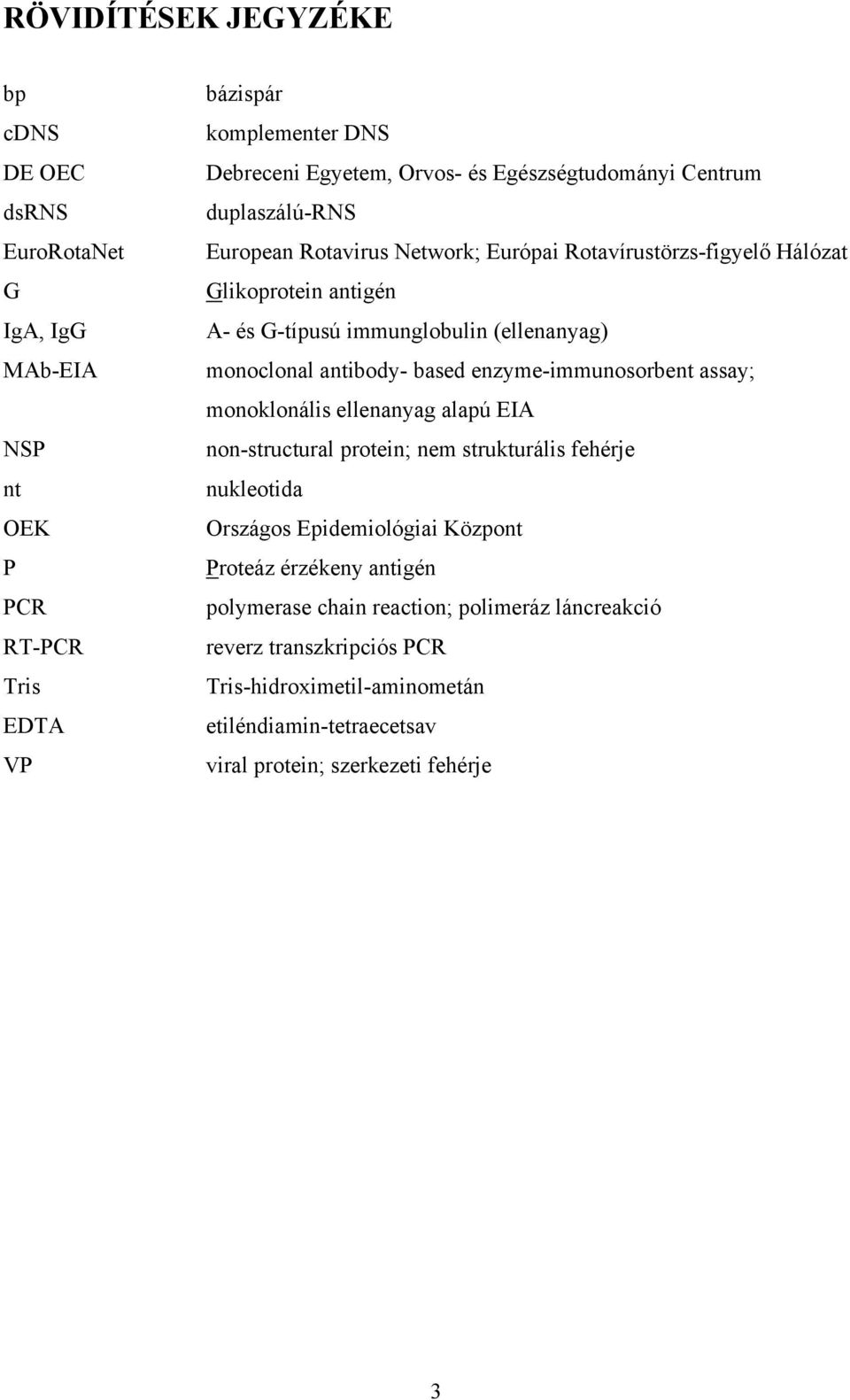 monoclonal antibody- based enzyme-immunosorbent assay; monoklonális ellenanyag alapú EIA non-structural protein; nem strukturális fehérje nukleotida Országos Epidemiológiai