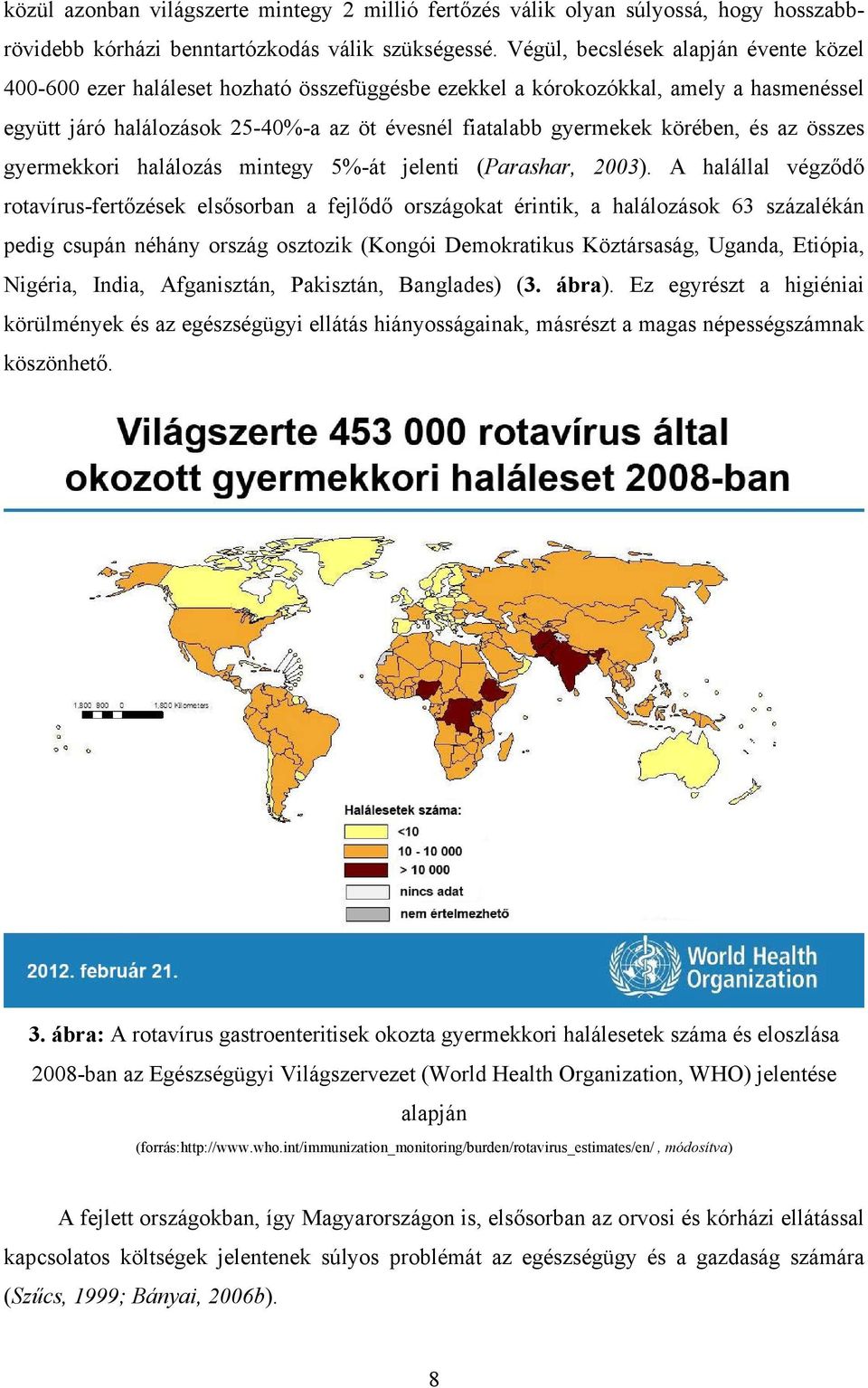 körében, és az összes gyermekkori halálozás mintegy 5%-át jelenti (Parashar, 2003).