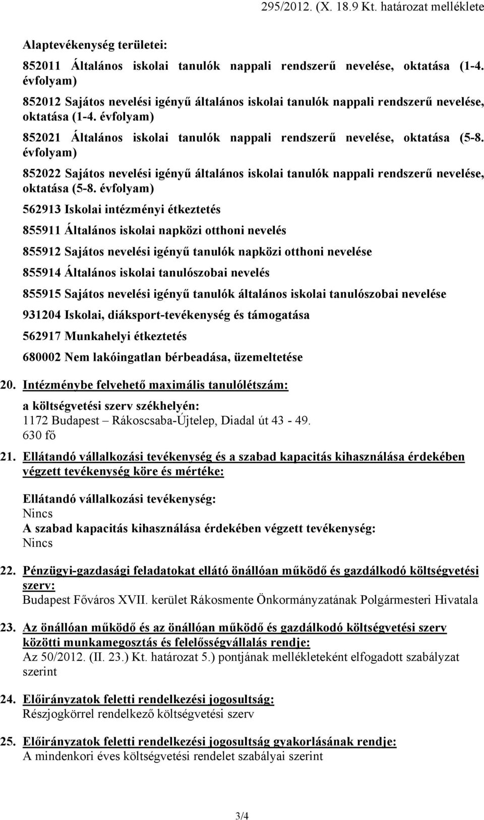 évfolyam) 852022 Sajátos nevelési igényű általános iskolai tanulók nappali rendszerű nevelése, oktatása (5-8.