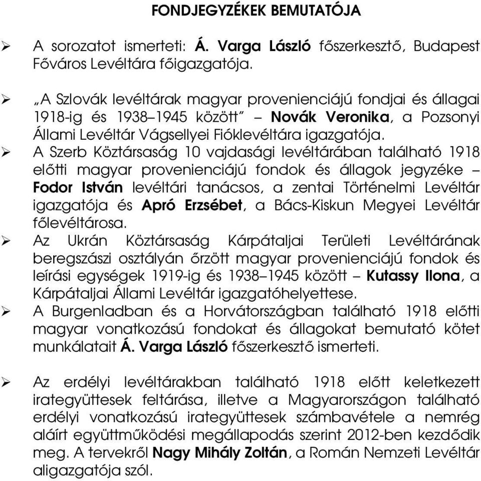 A Szerb Köztársaság 10 vajdasági levéltárában található 1918 előtti magyar provenienciájú fondok és állagok jegyzéke Fodor István levéltári tanácsos, a zentai Történelmi Levéltár igazgatója és Apró