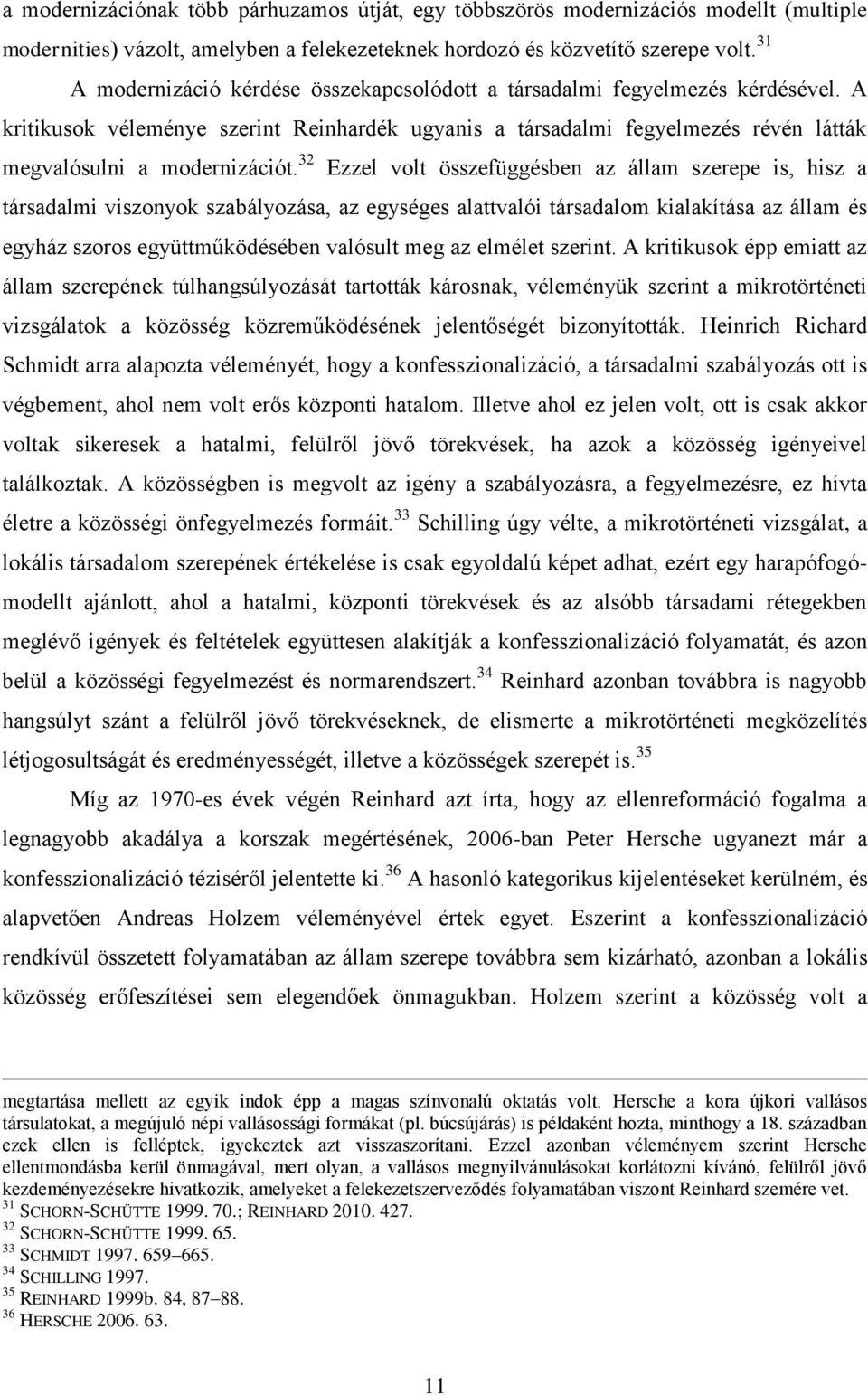 32 Ezzel volt összefüggésben az állam szerepe is, hisz a társadalmi viszonyok szabályozása, az egységes alattvalói társadalom kialakítása az állam és egyház szoros együttműködésében valósult meg az
