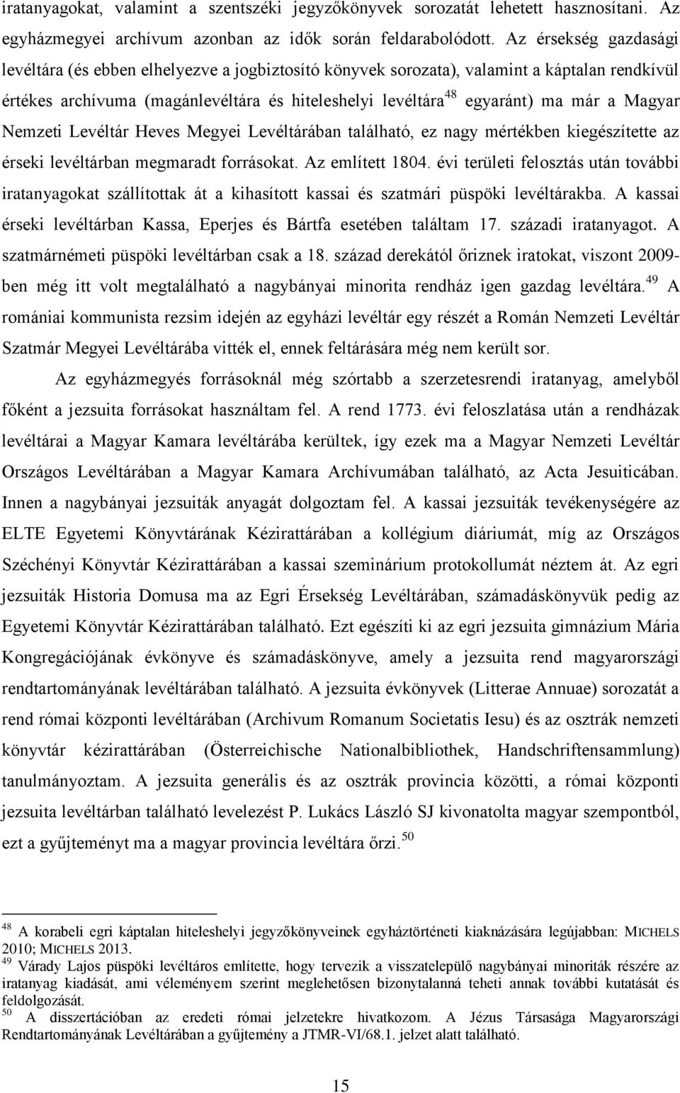 Magyar Nemzeti Levéltár Heves Megyei Levéltárában található, ez nagy mértékben kiegészítette az érseki levéltárban megmaradt forrásokat. Az említett 1804.