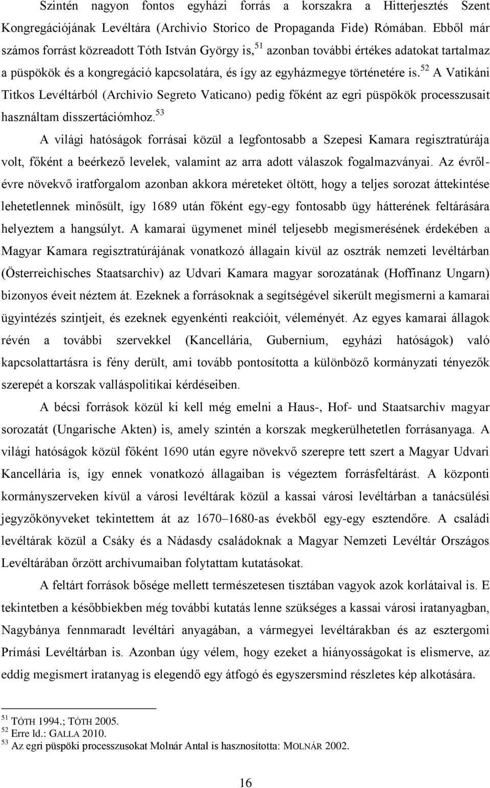 52 A Vatikáni Titkos Levéltárból (Archivio Segreto Vaticano) pedig főként az egri püspökök processzusait használtam disszertációmhoz.