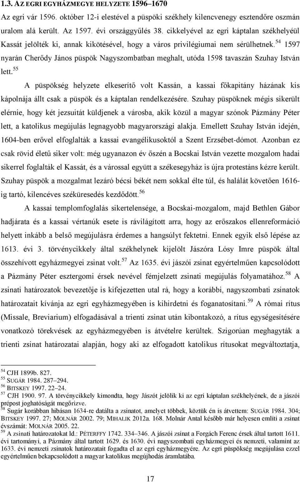 54 1597 nyarán Cherődy János püspök Nagyszombatban meghalt, utóda 1598 tavaszán Szuhay István lett.