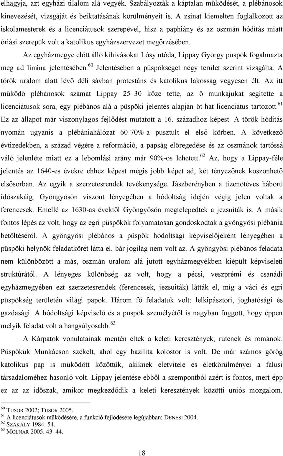 Az egyházmegye előtt álló kihívásokat Lósy utóda, Lippay György püspök fogalmazta meg ad limina jelentésében. 60 Jelentésében a püspökséget négy terület szerint vizsgálta.