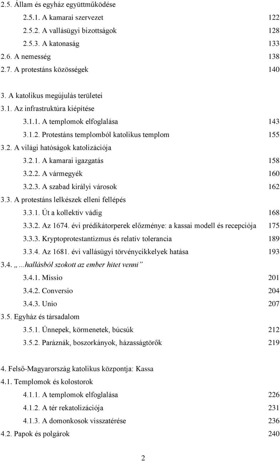 2.2. A vármegyék 160 3.2.3. A szabad királyi városok 162 3.3. A protestáns lelkészek elleni fellépés 3.3.1. Út a kollektív vádig 168 3.3.2. Az 1674.