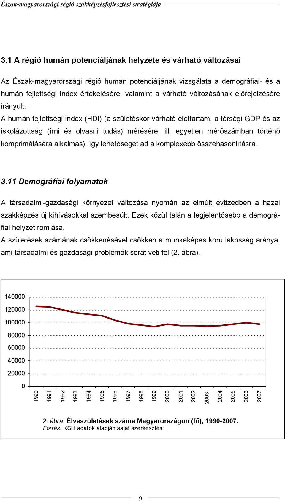 egyetlen mérőszámban történő komprimálására alkalmas), így lehetőséget ad a komplexebb összehasonlításra. 3.