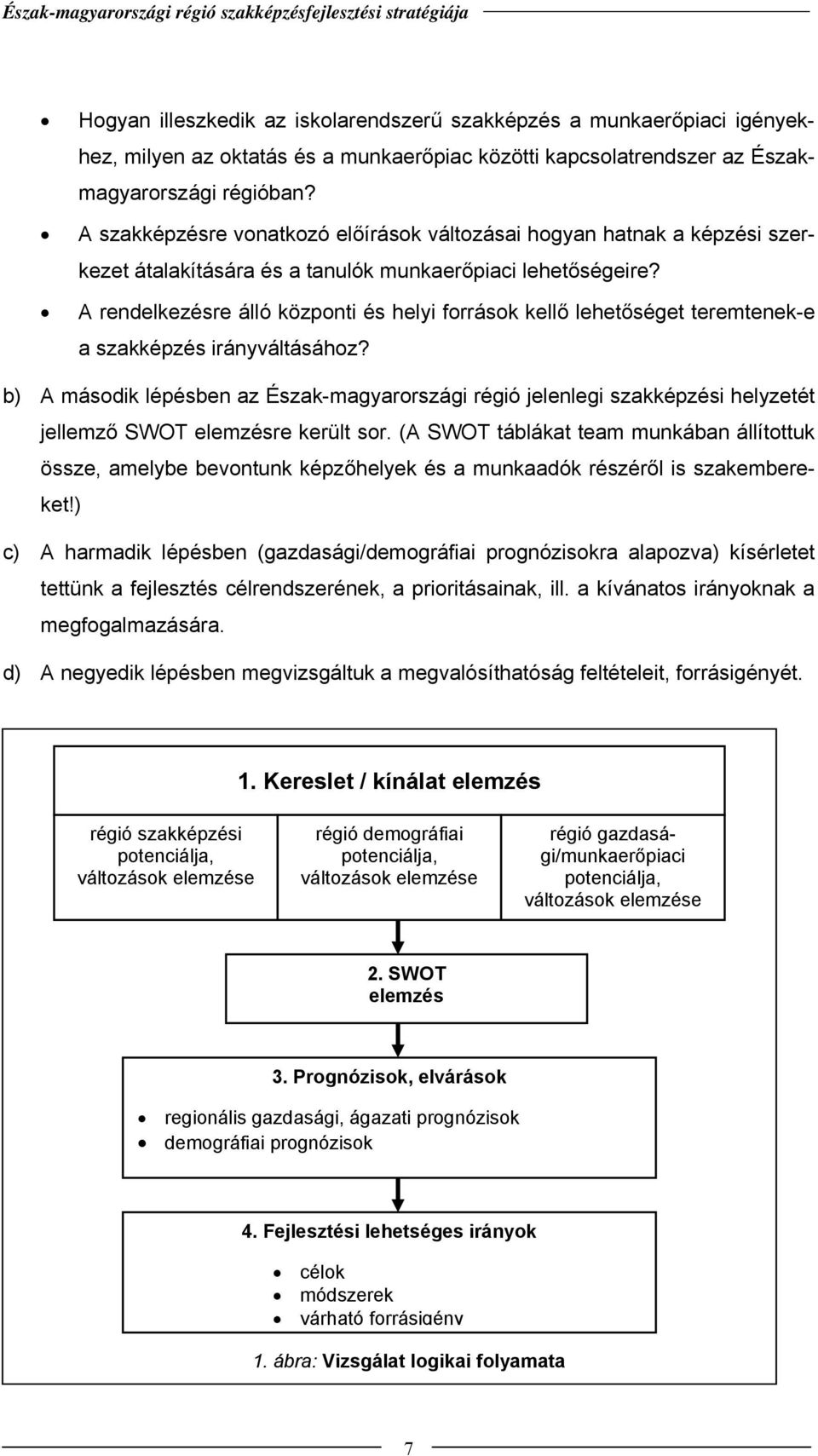 A rendelkezésre álló központi és helyi források kellő lehetőséget teremtenek-e a szakképzés irányváltásához?