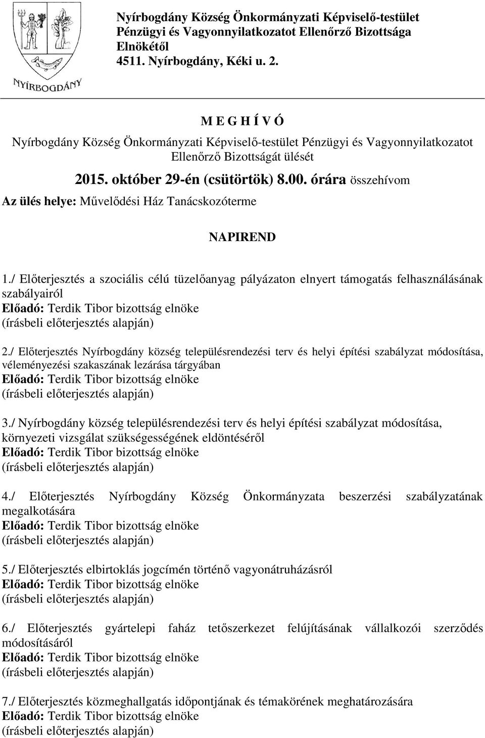 / Előterjesztés a szociális célú tüzelőanyag pályázaton elnyert támogatás felhasználásának 2./ Előterjesztés Nyírbogdány község településrendezési terv és helyi építési szabályzat módosítása, 3.