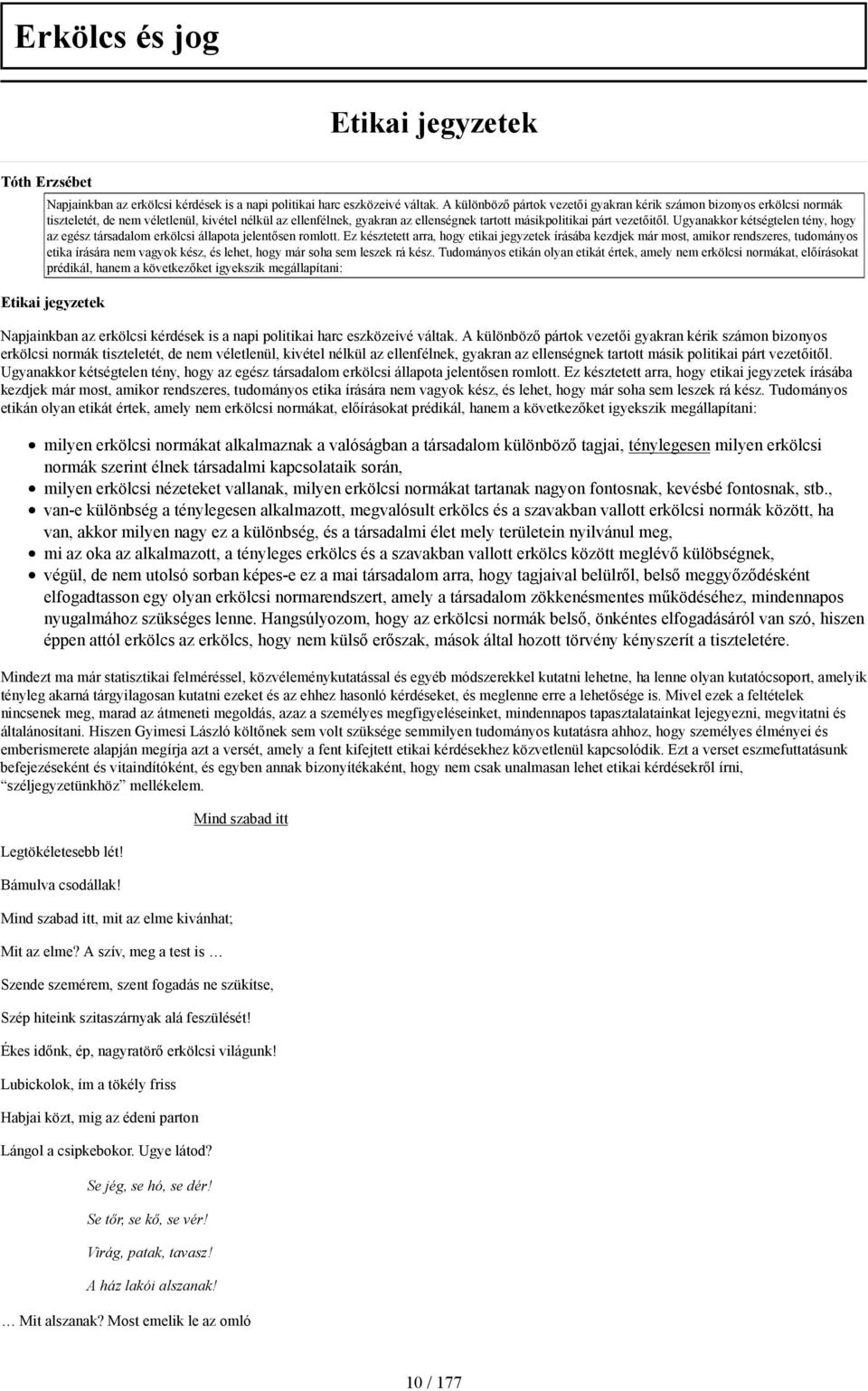 Ugyanakkor kétségtelen tény, hogy az egész társadalom erkölcsi állapota jelentősen romlott.
