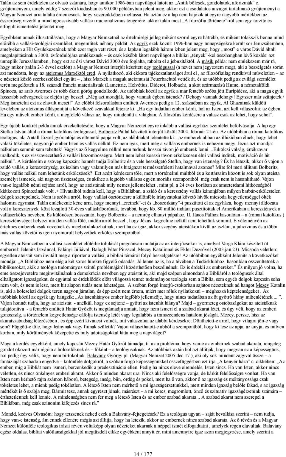 Ha aztán ez a lap nem hajózik át egyre nagyobb mértékben az ésszerűség vizéről a mind agresszívabb vallási irracionalizmus tengerére, akkor talán most A filozófia történeté -ről sem egy torzító és