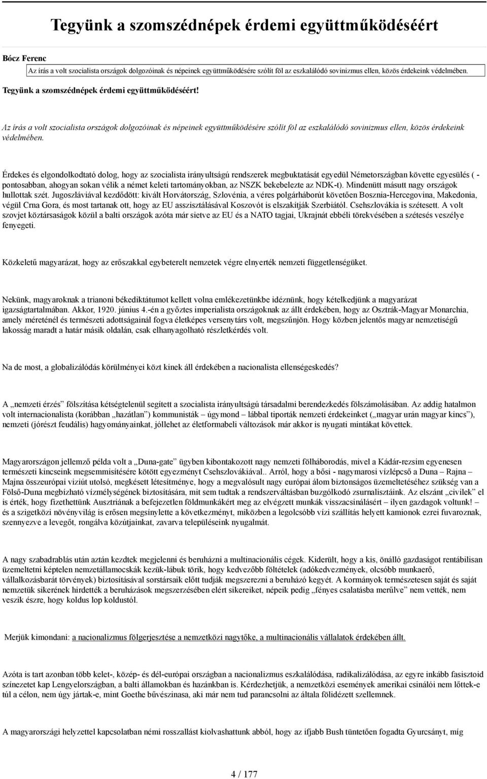 Az írás a volt szocialista országok dolgozóinak és népeinek együttműködésére szólít föl az eszkalálódó sovinizmus ellen, közös érdekeink védelmében.