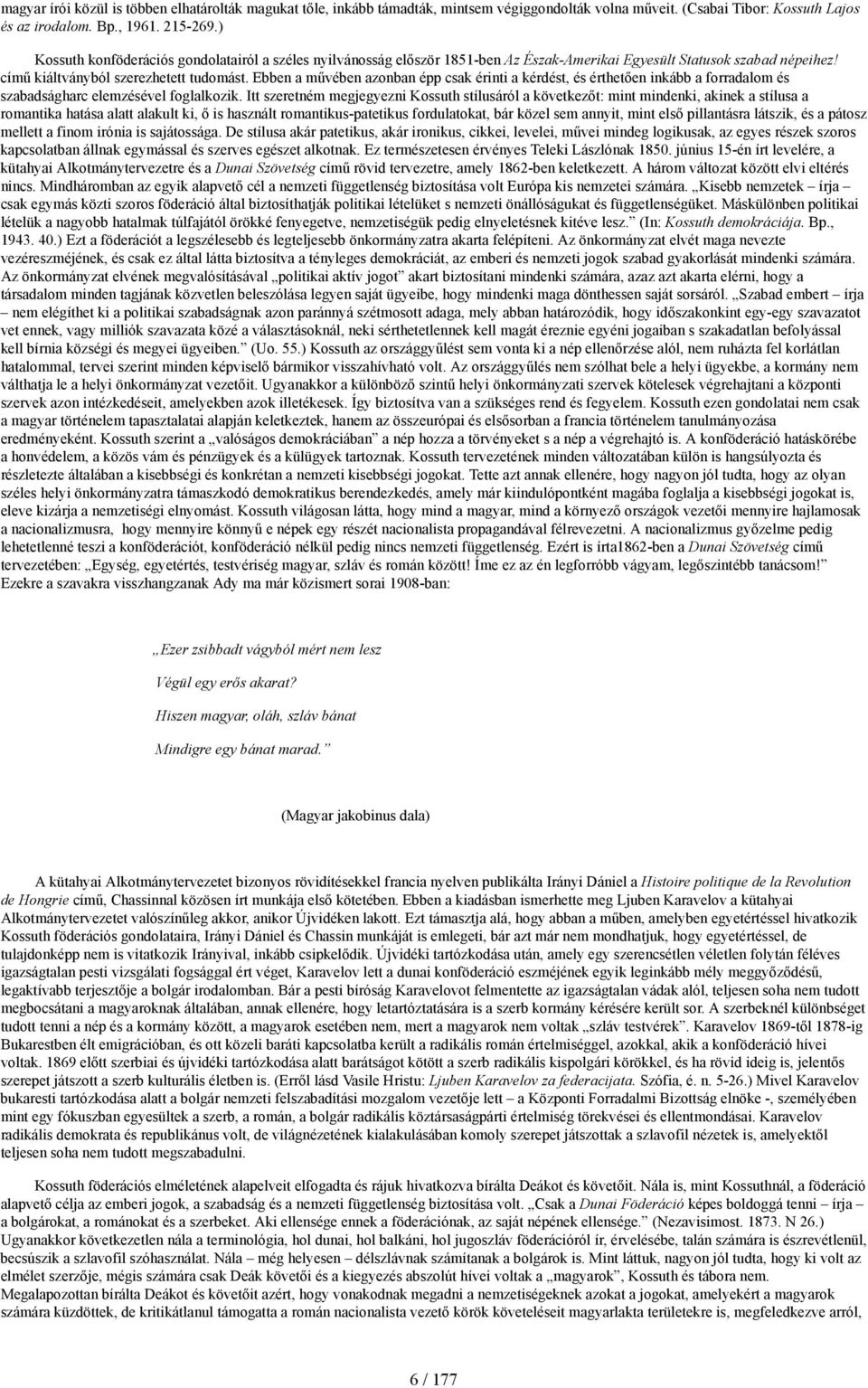 Ebben a művében azonban épp csak érinti a kérdést, és érthetően inkább a forradalom és szabadságharc elemzésével foglalkozik.
