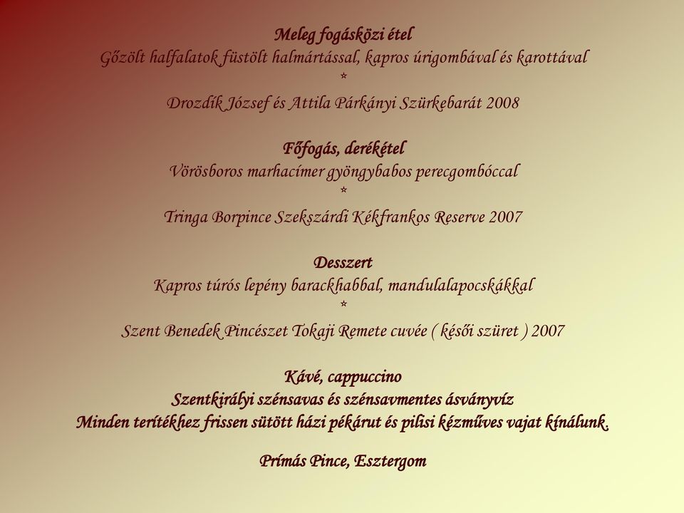 túrós lepény barackhabbal, mandulalapocskákkal * Szent Benedek Pincészet Tokaji Remete cuvée ( késői szüret ) 2007 Kávé, cappuccino