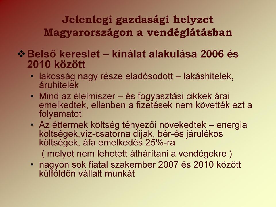 követték ezt a folyamatot Az éttermek költség tényezői növekedtek energia költségek,víz-csatorna díjak, bér-és járulékos költségek,