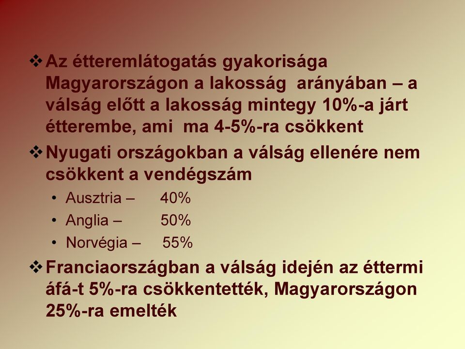 válság ellenére nem csökkent a vendégszám Ausztria 40% Anglia 50% Norvégia 55%