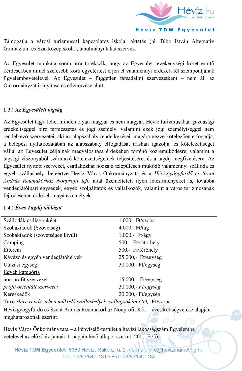 Az Egyesület független társadalmi szervezetként nem áll az Önkormányzat irányítása és ellenőrzése alatt. 1.3.