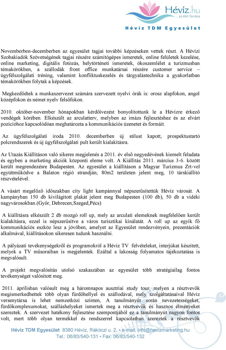 témakörökben, a szállodák front office munkatársai részére customer service ügyfélszolgálati tréning, valamint konfliktuskezelés és tárgyalástechnika a gyakorlatban témakörökben folytak a képzések.