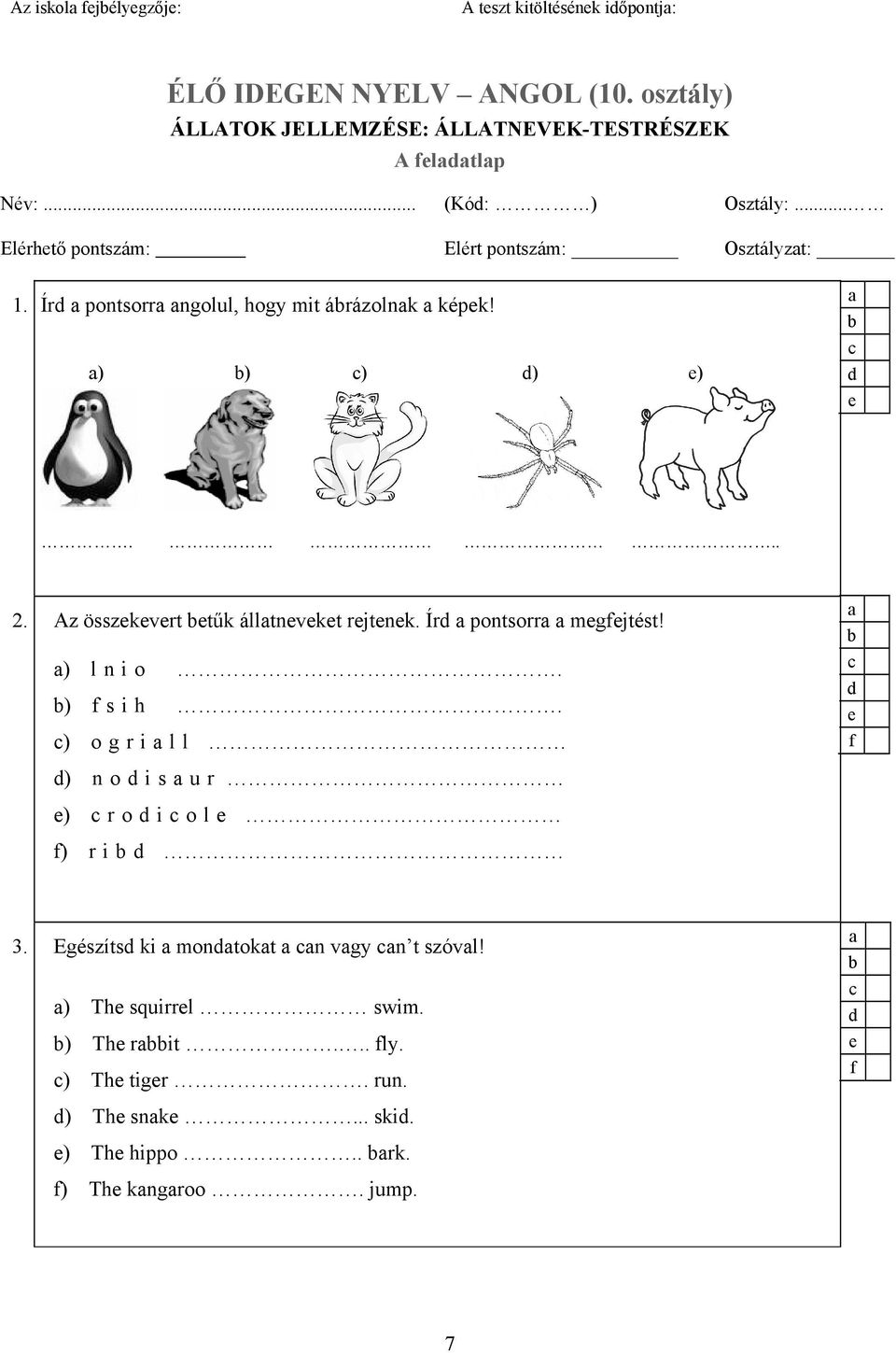 Ír pontsorr ngolul, hogy mit árázolnk képk! ) ) ) ) )... 2. Az összkvrt tűk álltnvkt rjtnk. Ír pontsorr mgfjtést! ) l n i o. ) f s i h.