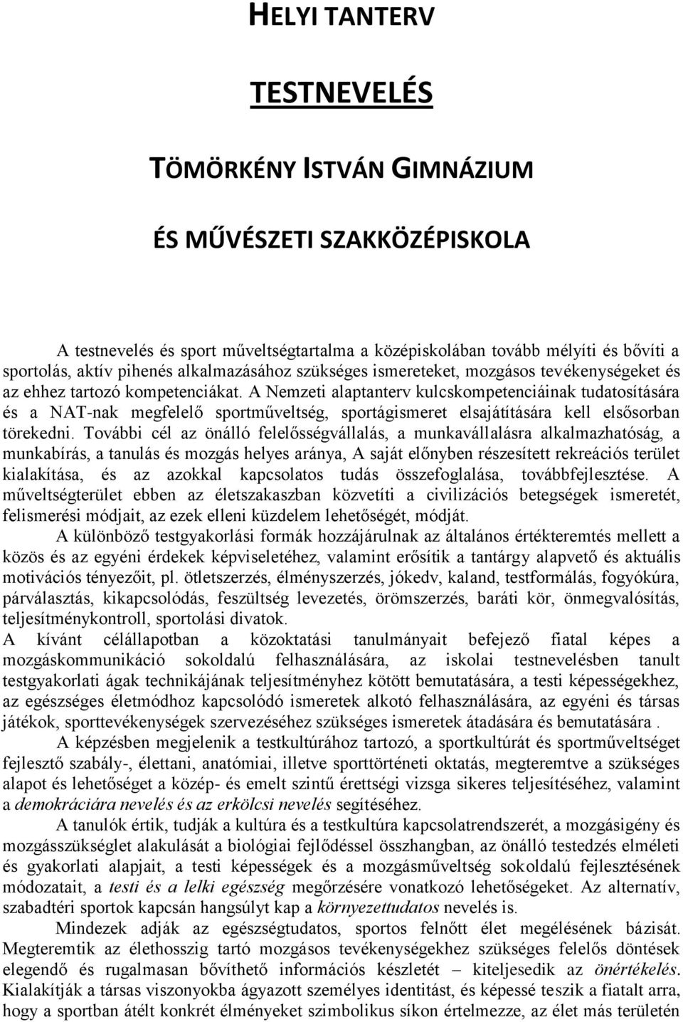 A Nemzeti alaptanterv kulcskompetenciáinak tudatosítására és a NAT-nak megfelelő sportműveltség, sportágismeret elsajátítására kell elsősorban törekedni.