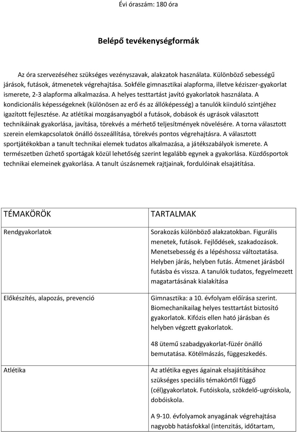 A kondicionális képességeknek (különösen az erő és az állóképesség) a tanulók kiinduló szintjéhez igazított fejlesztése.